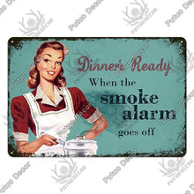 Load image into Gallery viewer, Dinner&#39;s ready when the smoke alarm goes off metal sign
