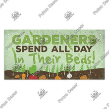 Load image into Gallery viewer, Gardeners spend all day in their beds- wooden hanging sign
